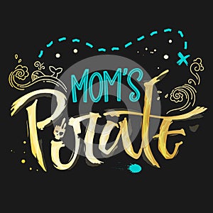 Hand drawn lettering phrase Mom`s Pirate for dark backgrounds