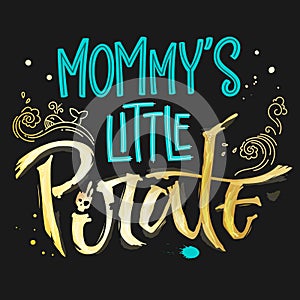 Hand drawn lettering phrase Mommy`s Little Pirate for dark backgrounds