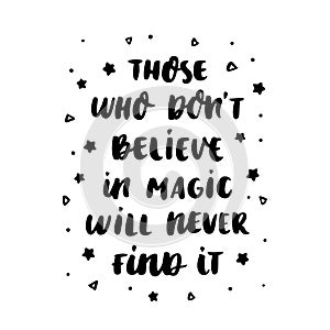 Hand-drawn lettering phrase: Those who don`t believe in magic, of black ink on a white background.