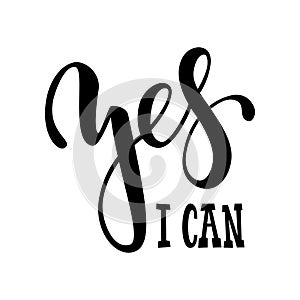 Hand drawn lettering of a phrase yes i can. Inspirational and Motivational Quotes. Hand Brush Lettering And Typography Design Art