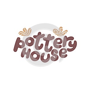 Hand drawn lettering for pottery house school.Decoration speech bubble.Expression for wall and t-shirt.doodle emblem logo isolated