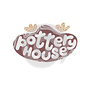 Hand drawn lettering for pottery house shop.Decoration speech bubble.Expression for wall and t-shirt.doodle emblem logo isolated.g