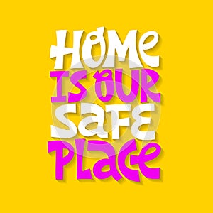 Hand-drawn lettering quote. Home is our safe place.
