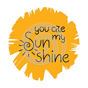 Hand drawn lettering with romantic phrase about love. You are my sunshine. Quote with love for valentines day or save the date