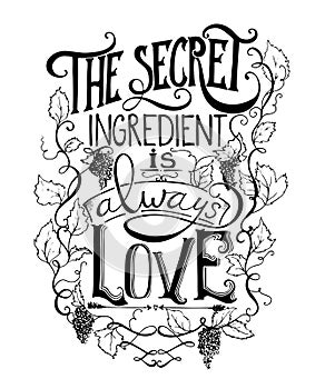 Hand drawn lettering. The secret ingredient is always love. Typography poster with hand drawn elements. Inspirational quote.