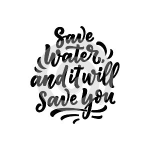 Hand drawn lettering slogan about climate change and water crisis. Perfect design for greeting cards, posters, T-shirts, banners,