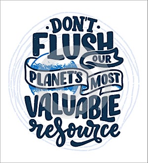 Hand drawn lettering slogan about climate change and water crisis. Perfect design for greeting cards, posters, T-shirts, banners,