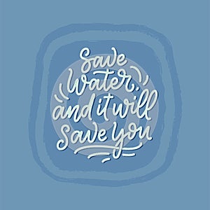 Hand drawn lettering slogan about climate change and water crisis. Perfect design for greeting cards, posters, T-shirts, banners,