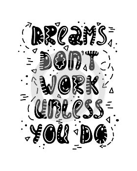 Hand-drawn lettering in sloppy style. Doodles. Dreams don`t work unless you do