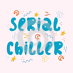 Hand-drawn lettering in sloppy style. Doodles. Serial chiller