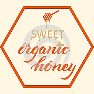 Hand drawn lettering -Sweet Organic honey. Elegant modern handwritten calligraphy. Vector Ink illustration. Typography