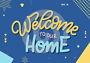 Hand drawn lettering typography poster. Welcome to our home. Vector calligraphy for prints, kids room, decor, banner