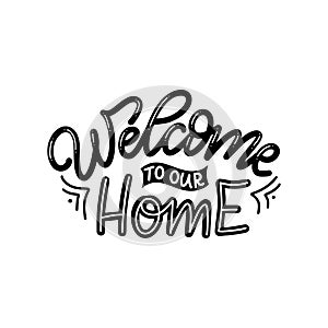 Hand drawn lettering typography poster. Welcome to our home. Vector calligraphy for prints, kids room, decor, banner