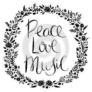 Hand drawn lettering and wreath with floral decorative elements. Peace, love, music