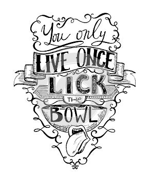 Hand drawn lettering. You only live once lick the bowl. Typography poster with hand drawn elements. Inspirational quote.