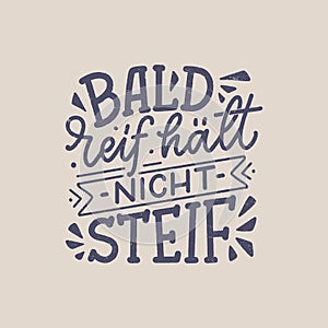 Hand drawn motivation lettering quote in German - Early ripe, early rotten. Inspiration slogan for greeting card, print