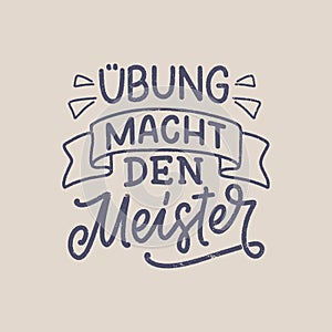 Hand drawn motivation lettering quote in German - Practice makes perfect. Inspiration slogan for greeting card, print