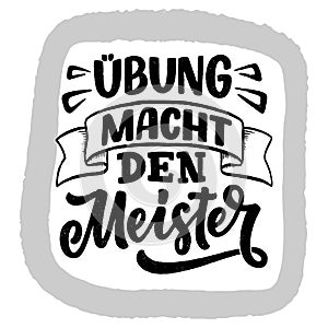 Hand drawn motivation lettering quote in German - Practice makes perfect. Inspiration slogan for greeting card, print