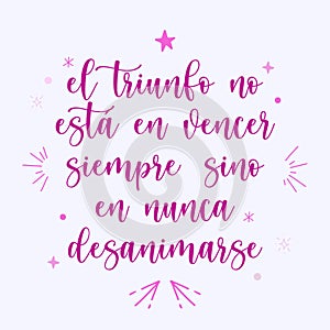 Hand drawn motivational and inspirational quote in spanish. El triunfo no estÃ¡ en vencer siempre sino en nunca desanimarse. photo