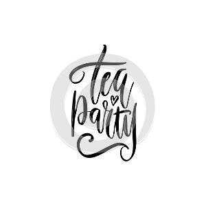 Hand drawn motivational and inspirational quote - Tea party. Vrctor Calligraphic poster