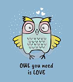 Hand drawn owl with quote. Owl you need is love. Greeting card