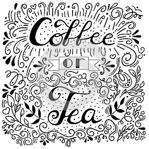 Hand drawn poster with lettering quote coffee or tea with decoration elements, leaves, curles on white background