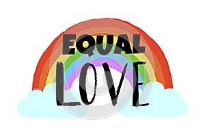 Hand drawn rainbow, cloud and text Equal love . Inspirational Gay Pride poster, Homosexuality emblem. LGBT rights concept.