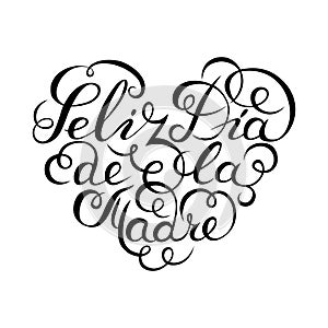 Hand drawn spanish lettering. Happy Mother`s Day. Black ink calligraphy on white background. Heart shape. Used for greeting card,