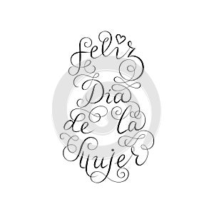 Hand drawn spanish lettering. Happy Women`s Day. Black ink calligraphy on white background. 8 shape. Used for greeting card,