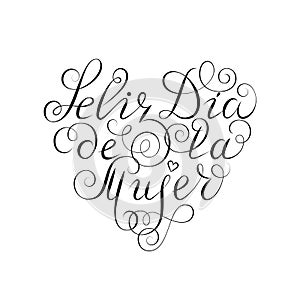 Hand drawn spanish lettering. Happy Women`s Day. Black ink calligraphy on white background. Heart shape. Used for greeting card,