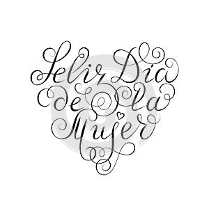 Hand drawn spanish lettering. Happy Women`s Day. Black ink calligraphy on white background. Heart shape. Used for greeting card, photo