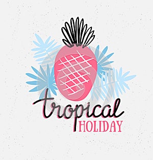Hand drawn stylish typography lettering phrase on the grunge background - 'Tropical holiday'.