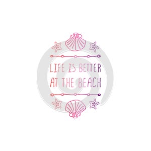 Hand Drawn Summer Slogan Isolated on White. Life is Better at the Beach