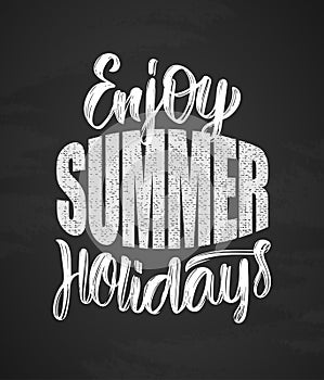 Hand drawn type lettering composition of Enjoy Summer Holidays on chalkboard background