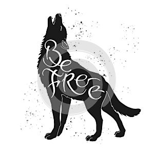 Hand drawn typography poster. Brush lettering inspiration quote placed in a form of a howling wolf and saying Be Free.