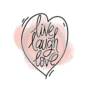 Hand drawn typography poster. Inspirational quote live laugh love. Design for greeting cards, Valentine day, wedding