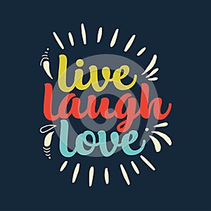 Hand drawn typography poster. Inspirational quote `live laugh love`. For greeting cards, Valentine day, wedding, posters, prints o