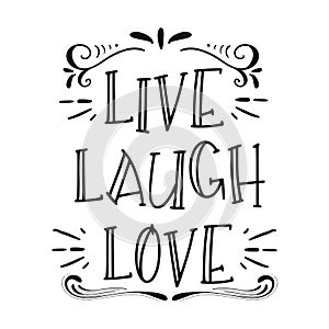 Hand drawn typography poster. Inspirational quote `live laugh love`. For greeting cards, Valentine day, wedding, posters, prints o