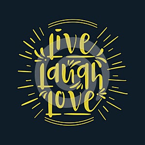 Hand drawn typography poster. Inspirational quote `live laugh love`. For greeting cards, Valentine day, wedding, posters, prints o