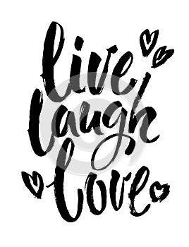 Hand drawn typography poster.Inspirational quote `live laugh love`.For greeting cards, Valentine day, wedding, posters, prints o