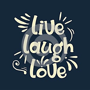 Hand drawn typography poster. Inspirational quote `live laugh love`. For greeting cards, Valentine day, wedding, posters, prints o photo