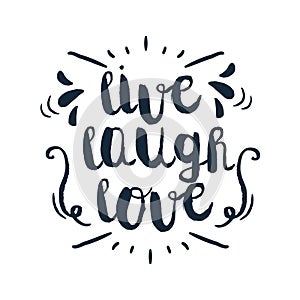 Hand drawn typography poster. Inspirational quote `live laugh love`. For greeting cards, Valentine day, wedding, posters, prints o