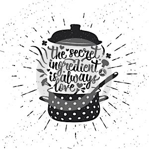 Hand drawn typography poster. Inspirational vector typography. The Secret Ingredient Is Always Love. Vector calligraphy.