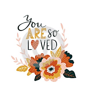 Hand drawn valentine card with flowers and lettering - `You are so loved`. Vector illustration floral print design.