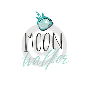 Hand drawn vector abstract graphic creative handwritten calligraphy phase Moon walker with unicorn astronauts helmet