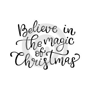 Hand drawn vector lettering Believe in the magic of Christmas. I