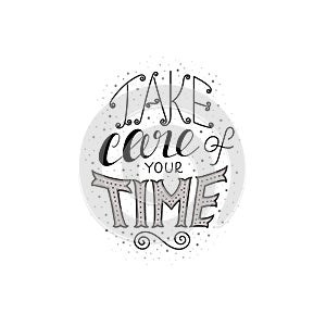Hand-drawn vector lettering black and white - take care of your time