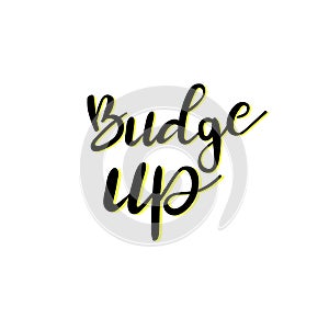 Hand drawn vector lettering. Budge up