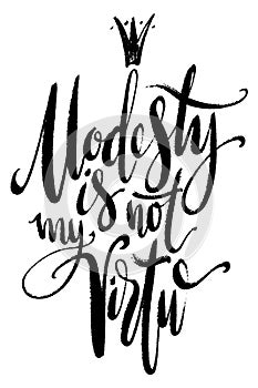 Hand drawn vector lettering with decorative elements. Modesty is not my virtue phrase by hand. Isolated vector