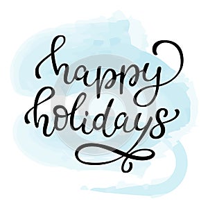 Hand drawn vector lettering Happy Holidays. Isolated black calligraphy on blue watercolor background.